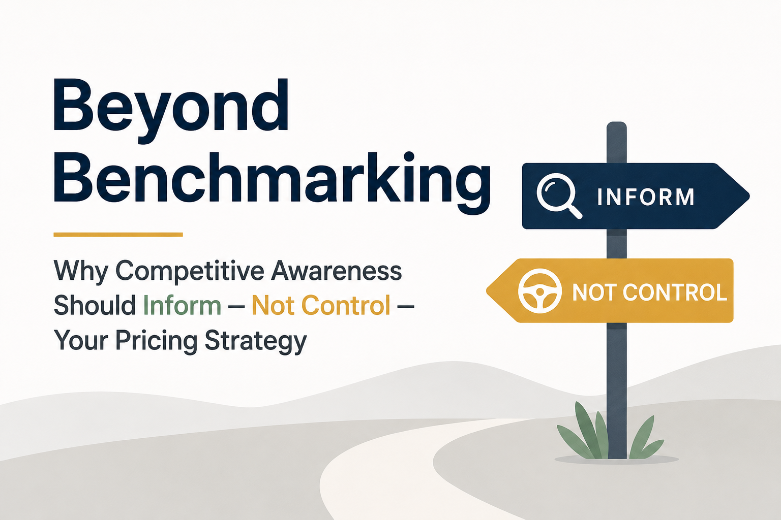 Beyond Benchmarking — Why Competitive Awareness Should Inform — Not Control — Your Pricing Strategy